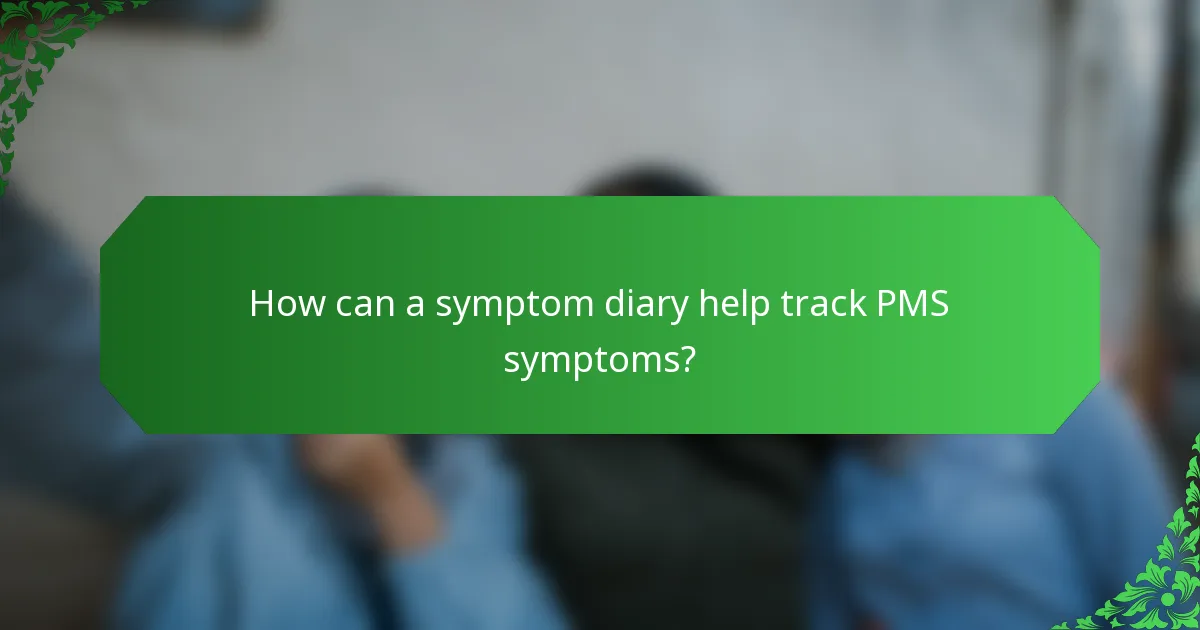 How can a symptom diary help track PMS symptoms?