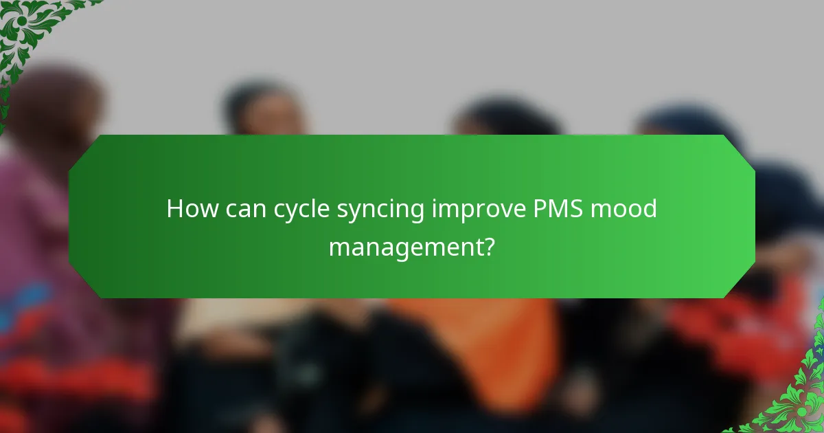 How can cycle syncing improve PMS mood management?