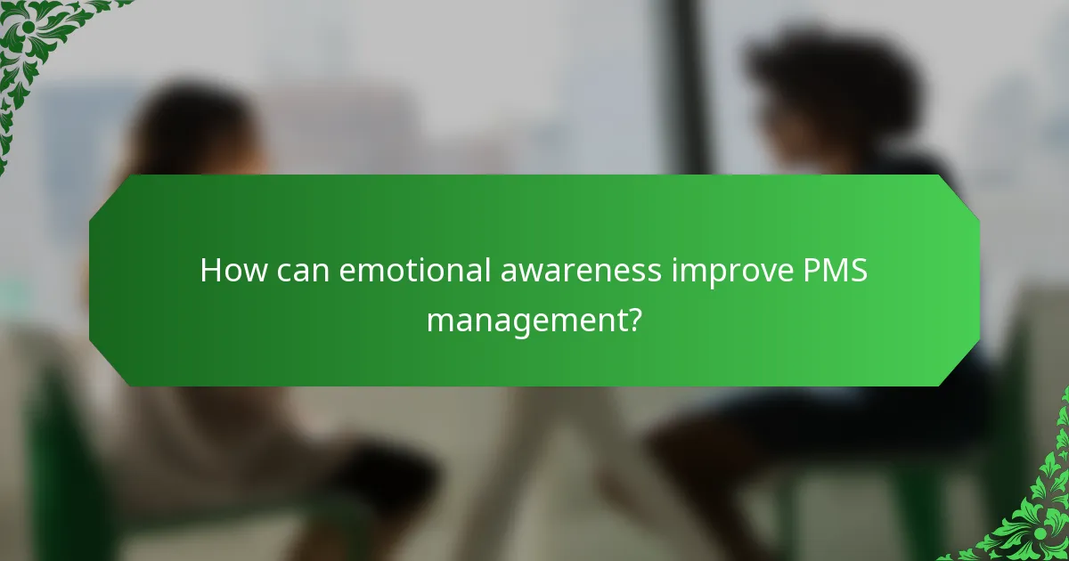 How can emotional awareness improve PMS management?