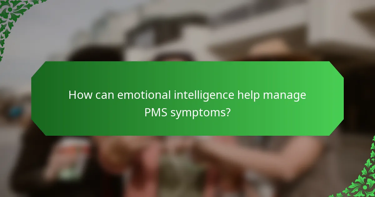 How can emotional intelligence help manage PMS symptoms?