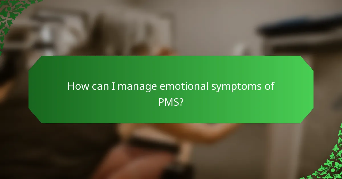 How can I manage emotional symptoms of PMS?
