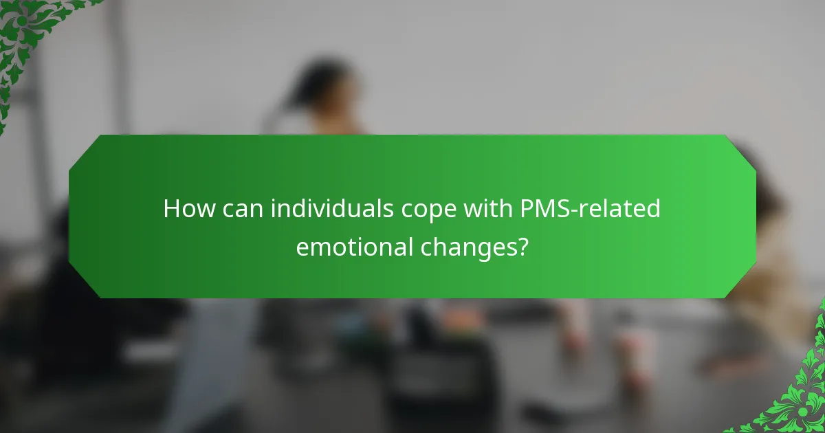 How can individuals cope with PMS-related emotional changes?