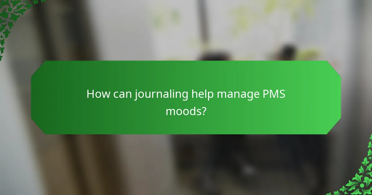 How can journaling help manage PMS moods?