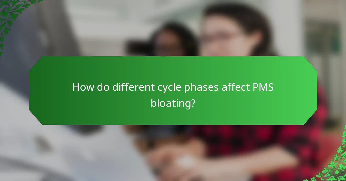 How do different cycle phases affect PMS bloating?