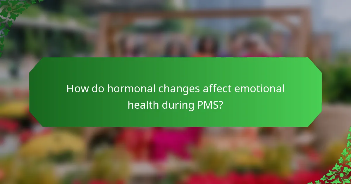 How do hormonal changes affect emotional health during PMS?