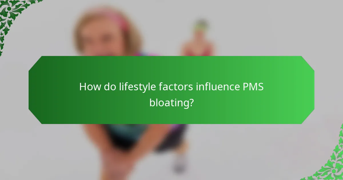 How do lifestyle factors influence PMS bloating?