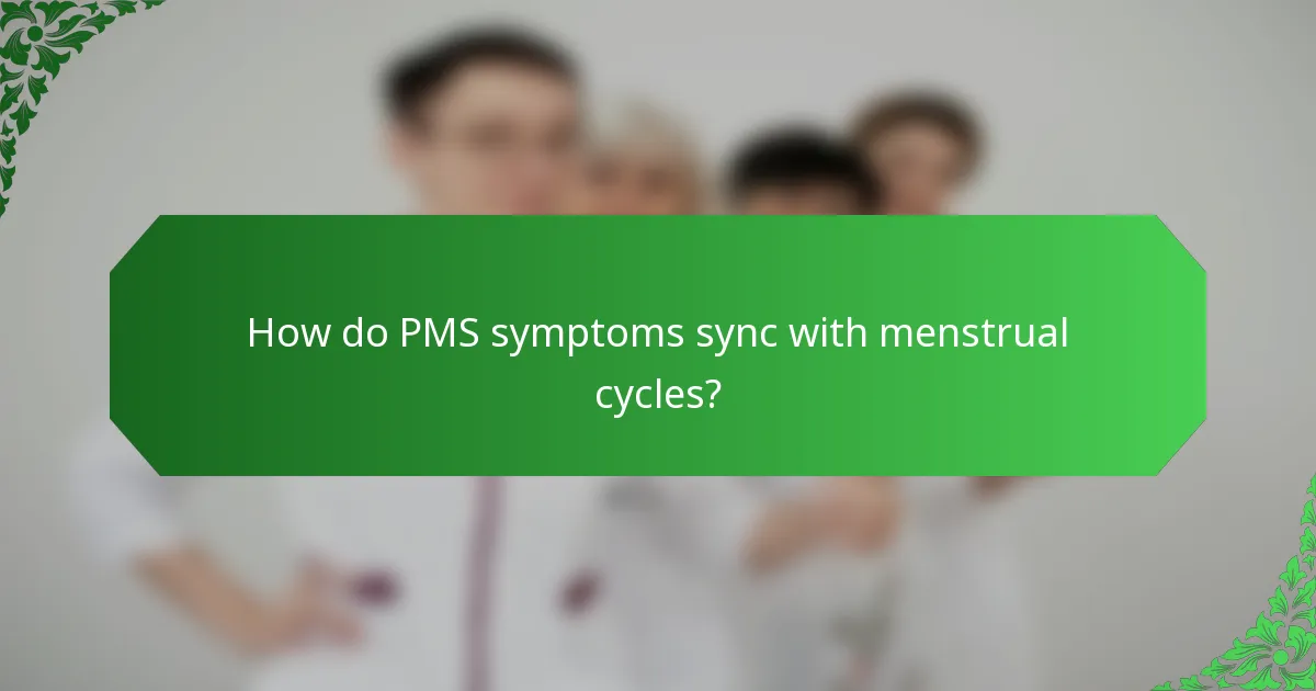 How do PMS symptoms sync with menstrual cycles?