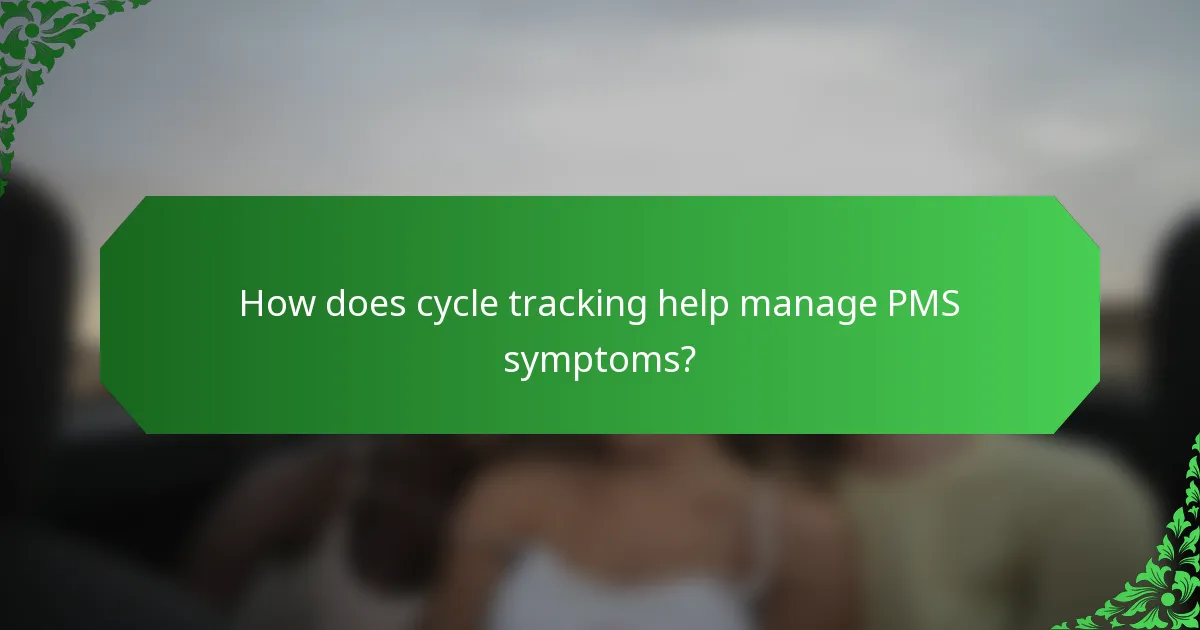 How does cycle tracking help manage PMS symptoms?