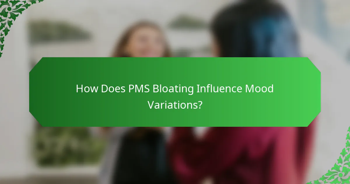 How Does PMS Bloating Influence Mood Variations?