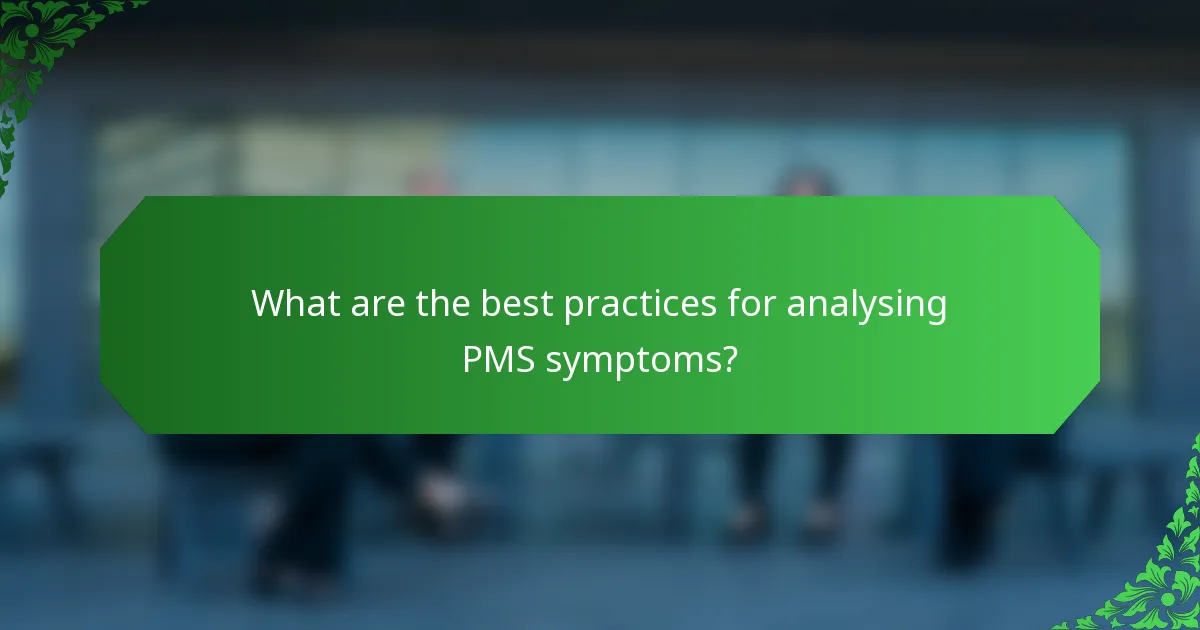 What are the best practices for analysing PMS symptoms?