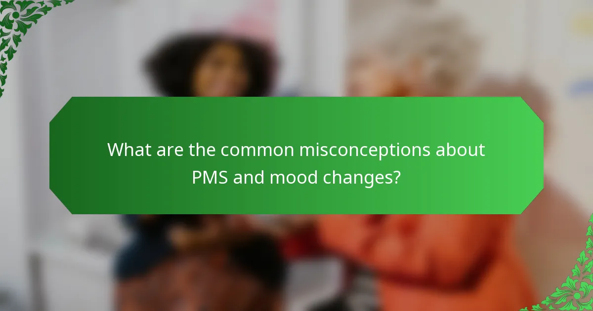 What are the common misconceptions about PMS and mood changes?
