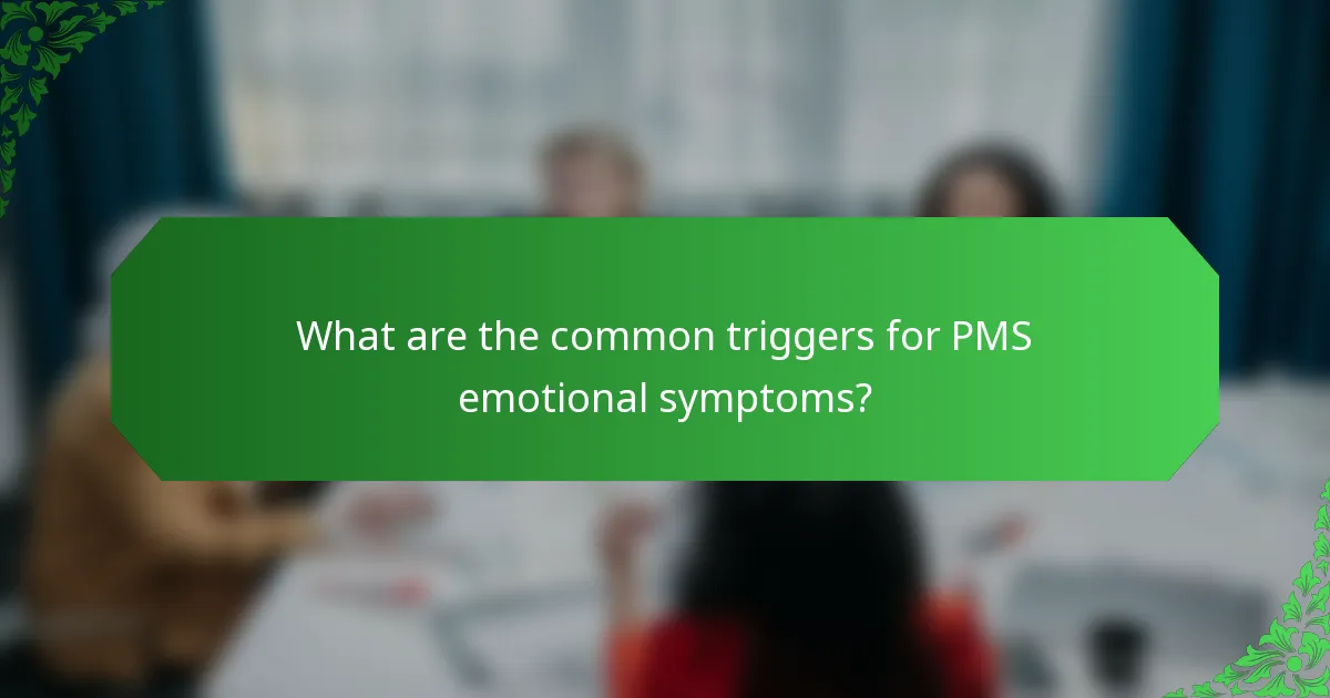 What are the common triggers for PMS emotional symptoms?