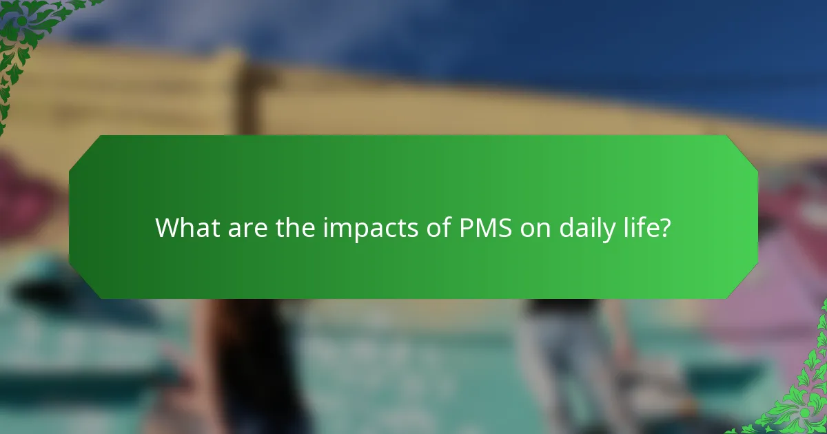 What are the impacts of PMS on daily life?