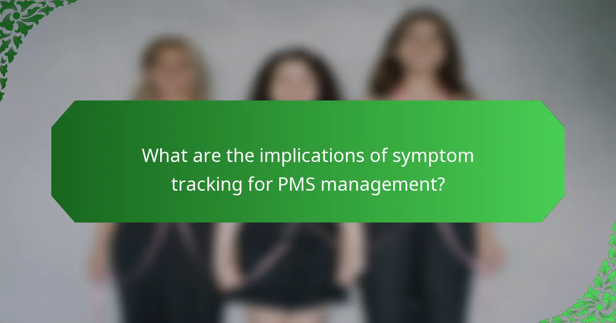 What are the implications of symptom tracking for PMS management?
