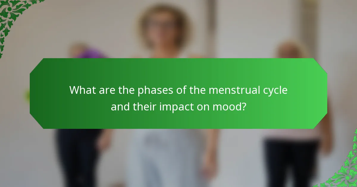What are the phases of the menstrual cycle and their impact on mood?