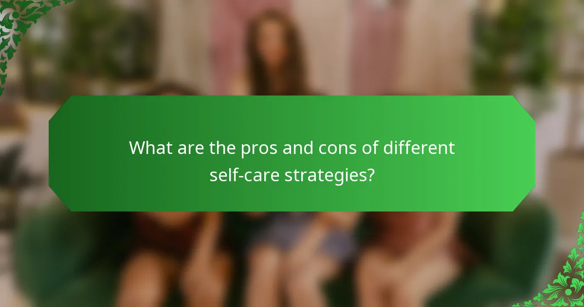 What are the pros and cons of different self-care strategies?