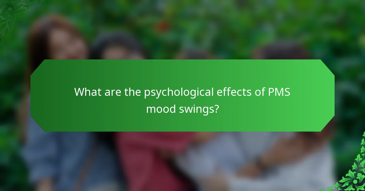 What are the psychological effects of PMS mood swings?