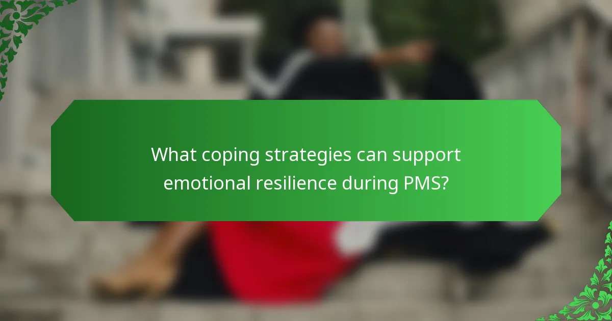 What coping strategies can support emotional resilience during PMS?