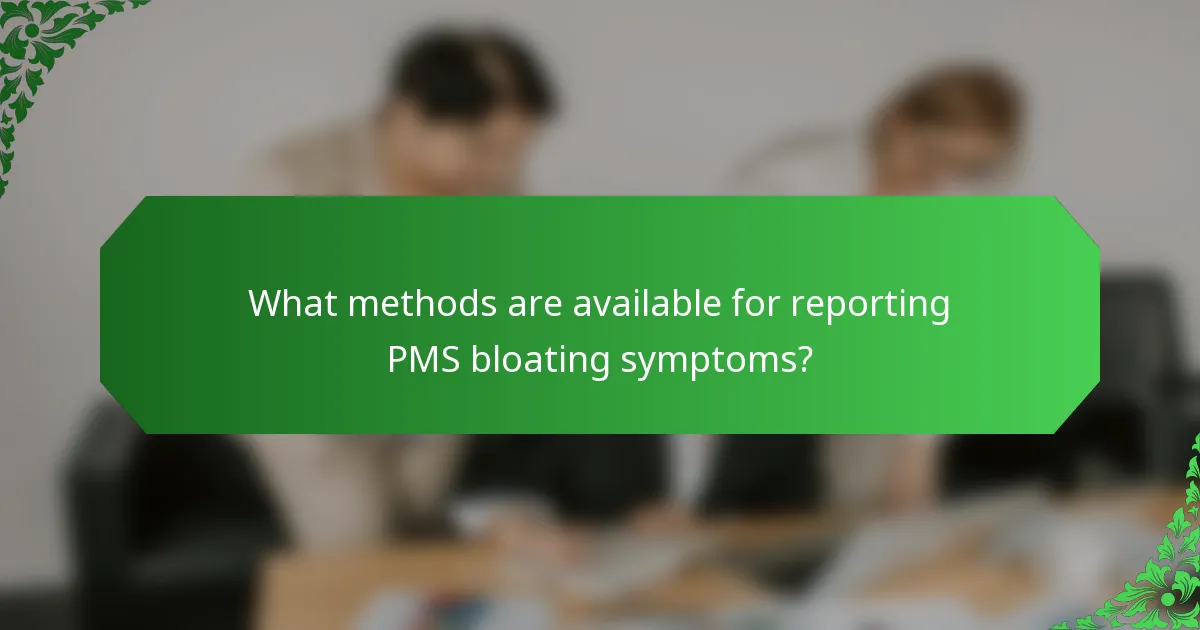 What methods are available for reporting PMS bloating symptoms?