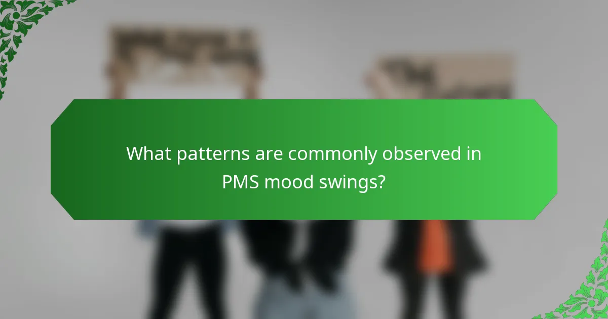 What patterns are commonly observed in PMS mood swings?