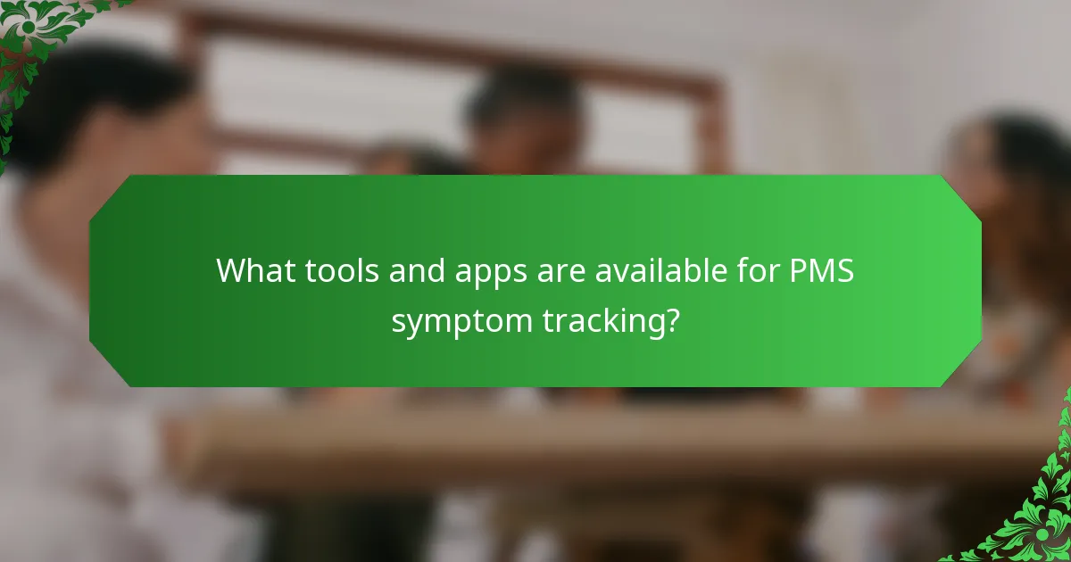 What tools and apps are available for PMS symptom tracking?
