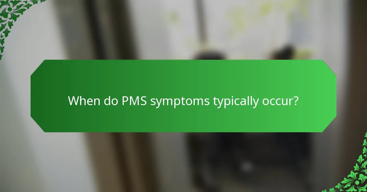 When do PMS symptoms typically occur?