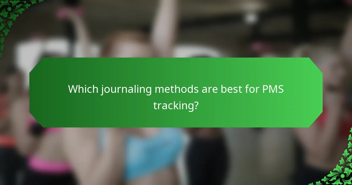Which journaling methods are best for PMS tracking?
