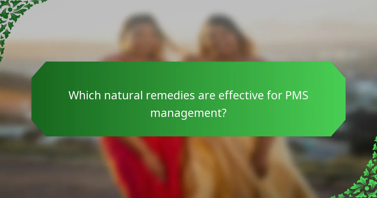 Which natural remedies are effective for PMS management?