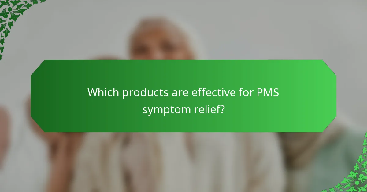 Which products are effective for PMS symptom relief?