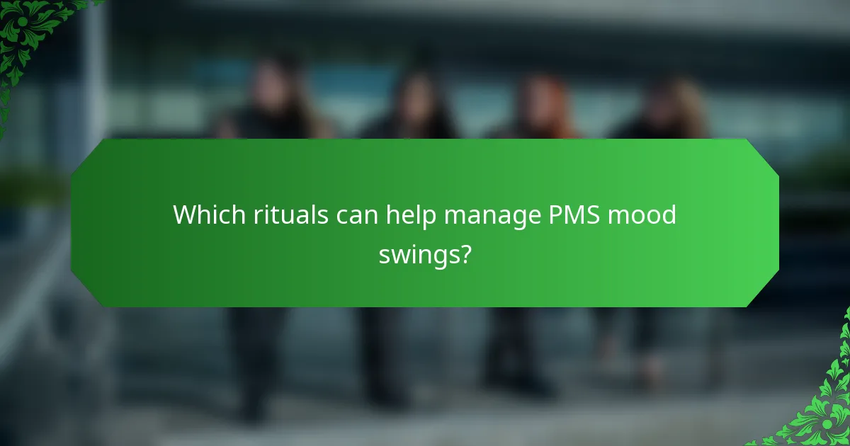 Which rituals can help manage PMS mood swings?