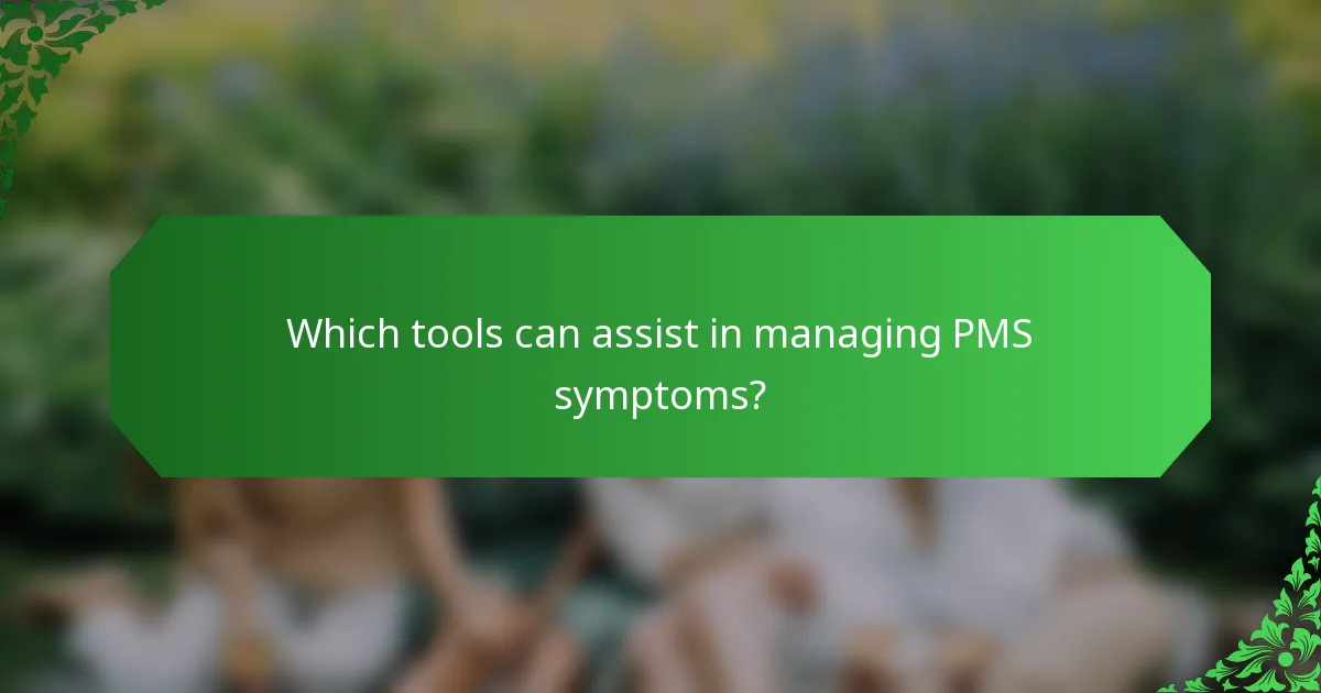 Which tools can assist in managing PMS symptoms?