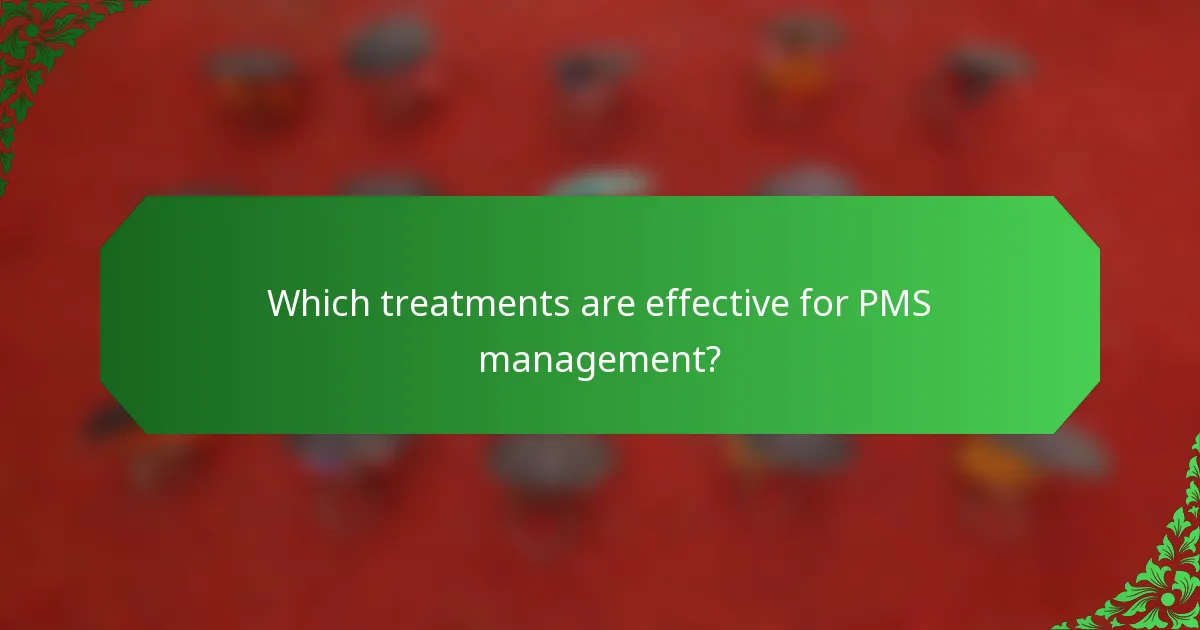 Which treatments are effective for PMS management?