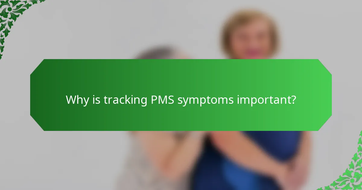 Why is tracking PMS symptoms important?